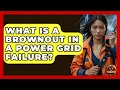 What Is A Brownout In A Power Grid Failure - Man vs Disaster