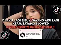 Lagu DJ AKU LAGI SIBUK SAYANG SLOWED | DJ AKU BUKAN BANG TOYIB VIRAL TIKTOK 2024 YANG KALIAN CARI CARI