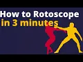 How to Rotoscope in 3 Minutes