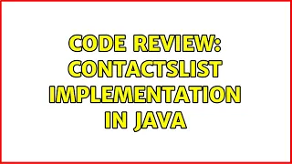 Code Review ContactsList implementation in Java 2 Solutions