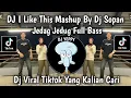 DJ I LIKE THIS MASHUP BY DJ SOPAN JEDAG JEDUG FULL BASS VIRAL TIKTOK YANG KALIAN CARI
