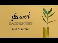 Skewed Background using CSS Clip path Pure CSS Effect