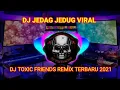 Download Lagu DJ JEDAG JEDUG TERBARU || DJ TOXIC FRIENDS REMIX VIRAL TIKTOK 2021 | FULL BASS