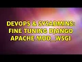DevOps SysAdmins Fine tuning Django Apache mod - wsgi