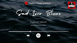 kumpulan lagu cinta sedih u0026 galau lagu blues dan balada patah hati terpopuler