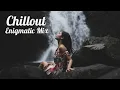 Lagu Beautiful Chill Out Melodies || Enigmatic Chillout music Mix || Chillout Relax Center