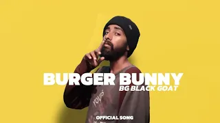burger bunny bg black goat lyrical video 2025 rap release