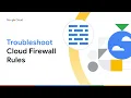 Troubleshoot Cloud Firewall Rules