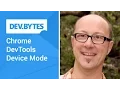 DevBytes Chrome DevTools Device Mode