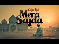 Mera Sajda (میرا سجدہ) - A Spiritual Masterpiece | Devotional Qawwali | Soothing Sufi Kalam
