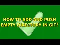 How to add and push empty directory in git 2 Solutions