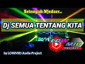 Download Lagu Dj SEMUA TENTANG KITA by LOWMID Project