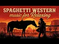 Spaghetti Western Music 1 Hour | Epic Gunslinger Soundtracks & Frontier Themes #countrymusic