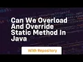 can we overload and override static method in java