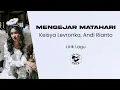 Download Lagu Keisya Levronka, Andi Rianto - Mengejar Matahari (Lirik Lagu)