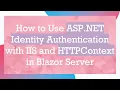 How to Use ASP NET Identity Authentication with IIS and HTTPContext in Blazor Server