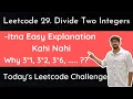 Leetcode 29 Divide two integers Very Easy Explanation Hindi