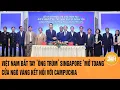 Download Lagu Việt Nam bắt tay ‘ông trùm’ Singapore ‘mở toang’ cửa ngõ vàng kết nối với Campuchia