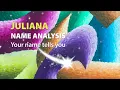 JULIANA Name Analysis Your name tells you