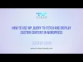 WP - Query to Fetch and Display Custom Content in WordPress