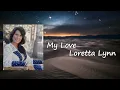Download Lagu Early Loretta Lynn - My Love Lyrics
