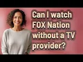 Can I watch FOX Nation without a TV provider