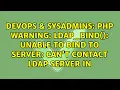 PHP Warning ldap - bind Unable to bind to server Can t contact LDAP server in