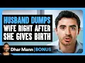 Download Lagu HUSBAND DUMPS WIFE Right After She GIVES BIRTH | Dhar Mann Bonus!