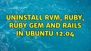 Ubuntu Uninstall RVM Ruby Ruby gem and rails in Ubuntu 12 04
