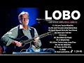 Lagu Lobo Greatest Hits Full Album 2025 🎶 Best Songs Collection - The Best of Lobo 2025 🌟