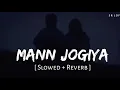 Mann Jogiya [slowed+reverb] , Arijit Singh, Ishita Vishwakarma