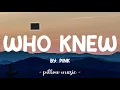 Who Knew - Pink (Lyrics) 🎵