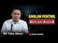 Rahasia 4 Amalan Penting Bulan Rajab Jangan sampai rugi meninggalkan ini!| KH Toha Abrori