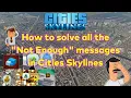 How to solve all the Not Enough messages in Cities Skylines