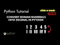 Python Roman to Decimal Conversion Convert Roman Numerals to Decimal Numbers in Python Python Tut