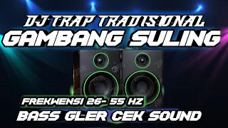 Download DJ GAMBANG SULING-TRAP TRADISIONAL BASS GLER CEK SOUND MP3