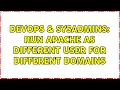 DevOps SysAdmins Run apache as different user for different domains 2 Solutions