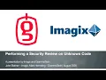Performing a Security Review of Unfamiliar Code Webinar by Imagix and GrammaTech