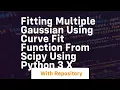 Fitting multiple gaussian using curve fit function from scipy using python 3 x