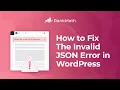 How to Fix the Invalid JSON Error in WordPress