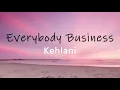 Kehlani - "Everybody Business" Lyrics video 🌟