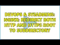 DevOps SysAdmins Nginx Redirect both http and https root to subdirectory 4 Solutions
