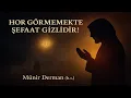 Download Lagu Hor Görmemekte Şefaat Gizlidir! (Münir Derman (k.s.))