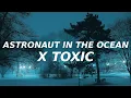 Astronaut in the ocean x Toxic (TikTok mashup) adamusic