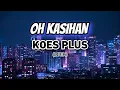 Download Lagu OH KASIHAN (LIRIK) KOES PLUS