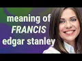 Francis edgar stanley meaning of Francis edgar stanley
