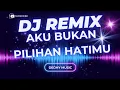 Lagu DJ Aku Bukan Pilihan Hatimu Remix Full Bass Viral TikTok 2025