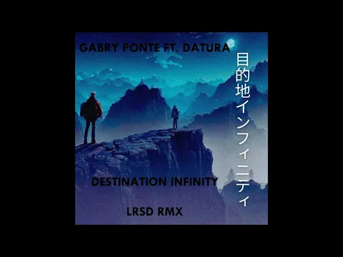 Download MP3 Gabry Ponte - Destination Infinity (feat. Datura) [LRSD RMX]