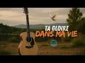 Ta gloire dans ma vie – Chant de foi et de confiance