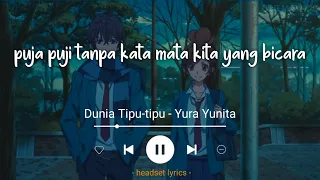 Download Yura Yunita - Dunia Tipu-Tipu (Lirik Lagu)| Puja puji tanpa kata, mata kita yang bicara MP3
